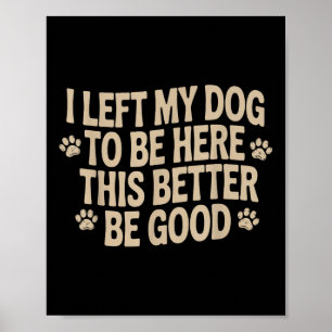 Affiche J'Ai Laissé Mon Chien Être Ici, Il Vaut Mieux Être