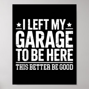 Affiche J'Ai Laissé Mon Garage Pour Être Ici Ce Meilleur B