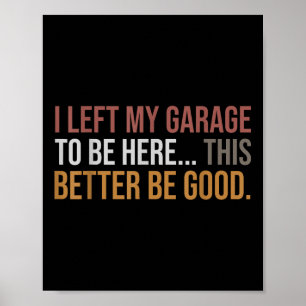 Affiche J'Ai Laissé Mon Garage Pour Être Ici, Drôle Mécani