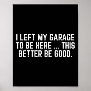Affiche J'Ai Laissé Mon Garage Pour Être Ici, Il Vaut Mieu
