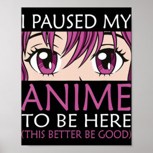 Affiche J'ai Mis Mon Anime En Pause Pour Être Ici - Kawaii