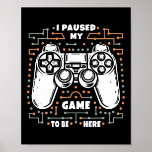 Affiche J'ai mis mon jeu en pause pour être ici Drôle Vete