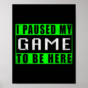 Affiche J'ai Mis Mon Jeu En Pause Pour Être Ici Jeux Vidéo