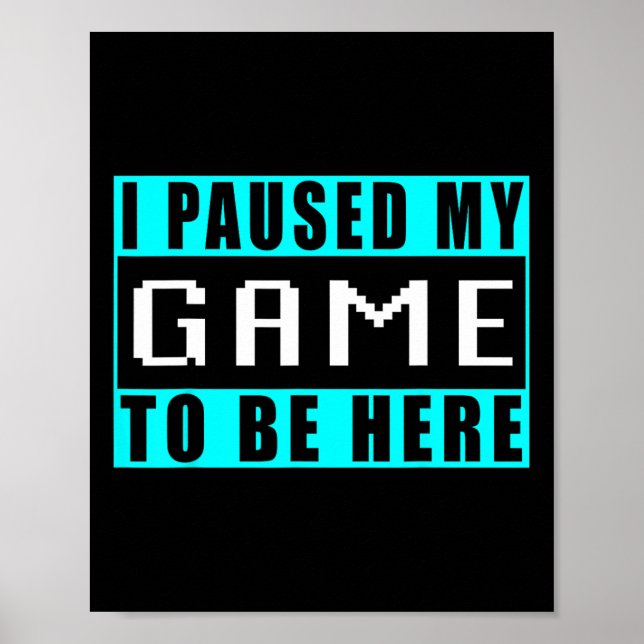 Affiche J'ai mis mon jeu en pause pour être ici Video Game (Devant)