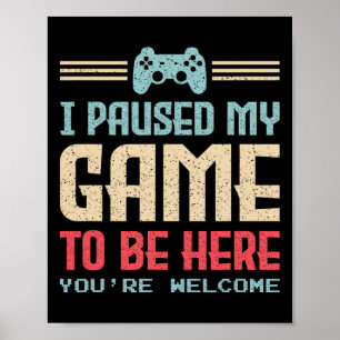 Affiche J'ai mis mon jeu en pause pour être ici, vous êtes