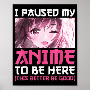 Affiche J'Ai Pause Mon Anime Pour Être Ici Amusant Otaku A