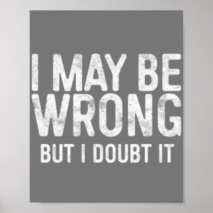 Affiche J'Ai Peut-Être Tort, Mais Je Doute Que Ce Soit Le 
