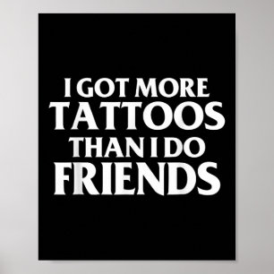 Affiche J'Ai Plus De Tatouages Que Je Ne Le Fais Des Amis