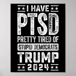 Affiche J'Ai Ptsd Assez Fatigué Des Démocrates Stupides Tr
