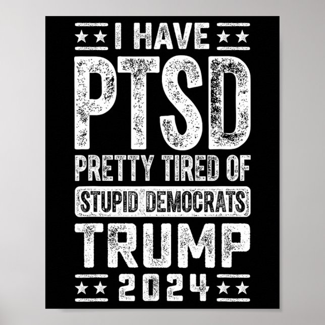 Affiche J'Ai Ptsd Assez Fatigué Des Démocrates Stupides Tr (Devant)