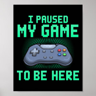 Affiche J'Ai Suspendu Mon Jeu Pour Être Ici Drôle Vidéo Ga