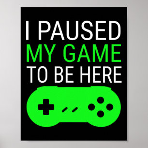 Affiche J'Ai Suspendu Mon Jeu Pour Être Ici Pour Chemise P