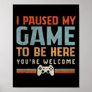 Affiche J'ai suspendu mon jeu pour être ici Vous êtes Bien