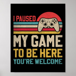 Affiche J'ai suspendu mon jeu pour être ici Vous êtes Bien