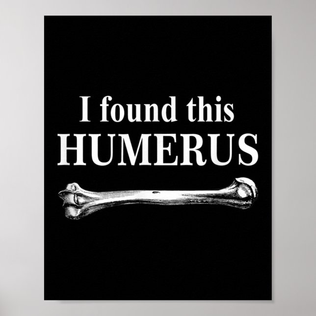 Affiche J'Ai Trouvé Cet Humerus Funny Bones Anatomie (Devant)