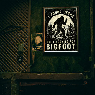 Affiche J'ai trouvé Jésus mais je cherche toujours Bigfoot