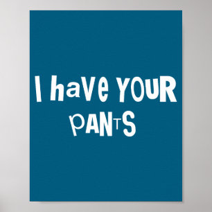 Affiche J'ai Votre Pantalon Citation Drôle Dicton Mème Pou