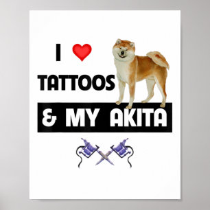 Affiche J'Aime Les Tatouages Et Mon Chien Akita Tattooé Ma