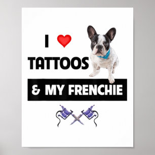 Affiche J'Aime Les Tatouages Et Mon Chien Français De Chie