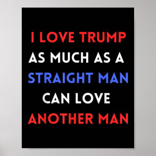 Affiche J'Aime Trump Autant Qu'Un Homme Droit Peut Aimer