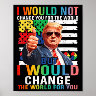 Affiche Je Changerais Le Monde Pour Vous Trump Autisme Usa