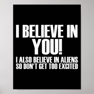 Affiche Je Crois En Vous Je Crois Aussi En Aliens Alors Ne