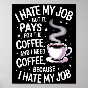 Affiche Je déteste mon travail mais il paie pour le café h