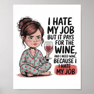 Affiche Je Déteste Mon Travail Mais Il Paie Pour Le Vin Et