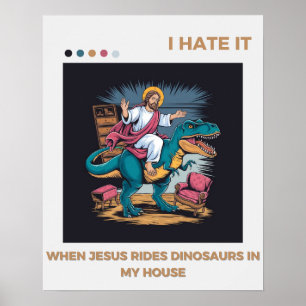 Affiche Je déteste quand Jésus monte des dinosaures chez m