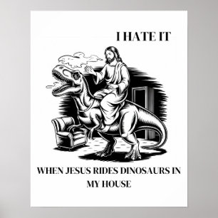 Affiche Je déteste quand Jésus monte des dinosaures chez m