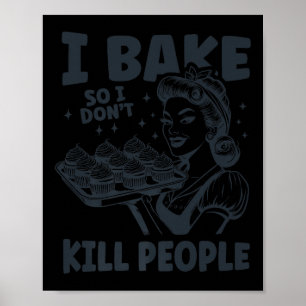 Affiche Je fais de la pâtisserie pour ne pas tuer les gens