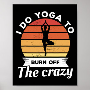Affiche Je fais du yoga pour brûler la méditation folle