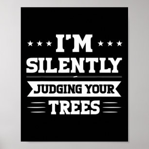Affiche Je juge silencieusement vos arbres Arboriste