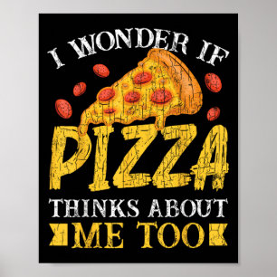 Affiche Je Me Demande Si Pizza Pense À Moi Trop Drôle Mang