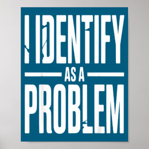 Affiche Je m'identifie comme un problème drôle disant sarc