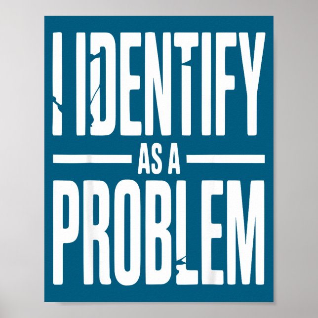 Affiche Je m'identifie comme un problème drôle disant sarc (Devant)