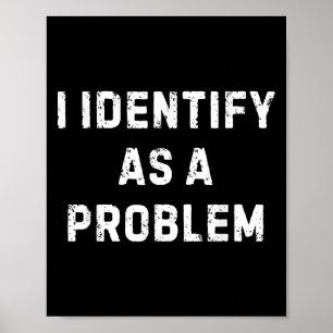 Affiche Je M'Identifie Comme Un Problème Drôle Humour Sarc