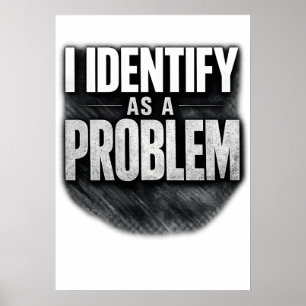 Affiche Je m'identifie comme un problème imprimable drôle