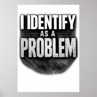 Affiche Je m'identifie comme un problème imprimable drôle