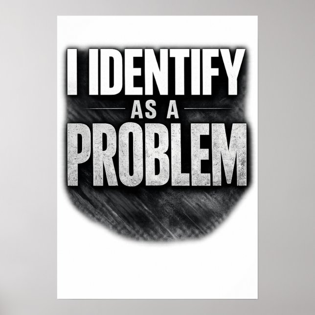 Affiche Je m'identifie comme un problème imprimable drôle (Devant)