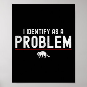Affiche Je M'Identifie Comme Un Problème - Sarcastic Funny