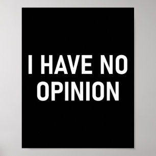 Affiche Je N'Ai Aucune Opinion, Drôle, Blague, Sarcastique