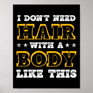 Affiche Je N'Ai Pas Besoin De Cheveux Avec Un Corps Comme 