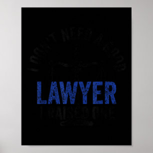 Affiche Je n'ai pas besoin d'un bon avocat, j'en ai élevé