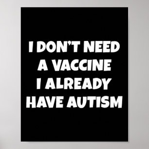 Affiche Je n'ai pas besoin d'un vaccin, j'ai déjà l'autism