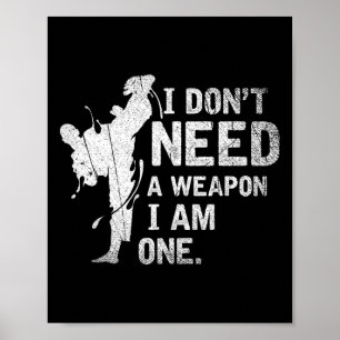 Affiche Je n'ai pas besoin d'une arme, j'en suis une, arts