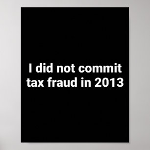 Affiche Je N'Ai Pas Commis De Fraude Fiscale En 2013 Drôle