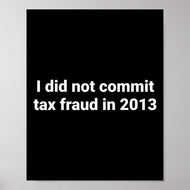 Affiche Je N'Ai Pas Commis De Fraude Fiscale En 2013 Drôle (Devant)