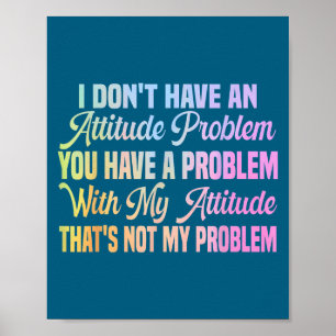 Affiche Je n'ai pas de problème d'attitude citation drôle