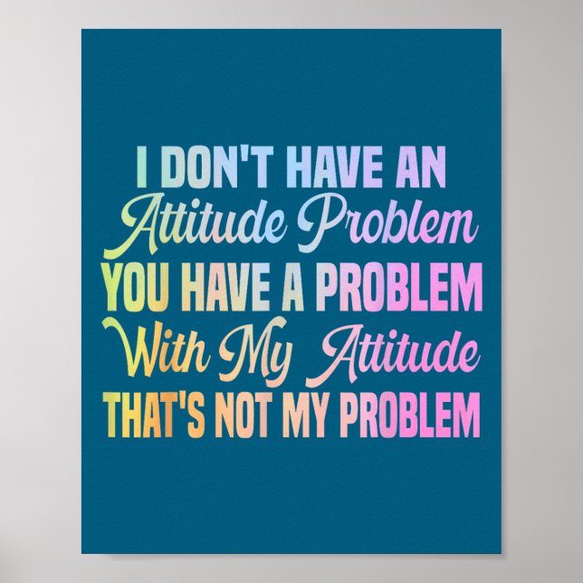 Affiche Je n'ai pas de problème d'attitude citation drôle  (Devant)